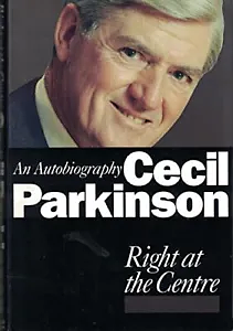 Right at the Centre: An Autobiography by Cecil Parkinson