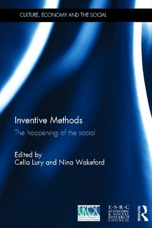 Inventive Methods: The Happening of the Social by Nina Wakeford, Celia Lury