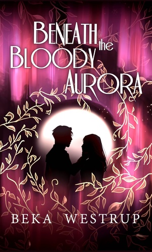 Beneath the Bloody Aurora by Beka Westrup