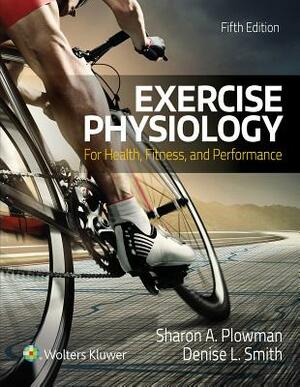 Exercise Physiology for Health Fitness and Performance by Sharon Plowman, Denise Smith