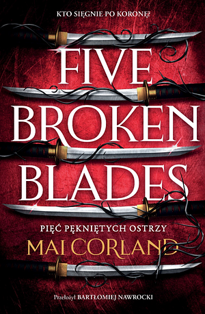 Five Broken Blades. Pięć pękniętych ostrzy by Mai Corland