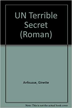 UN Terrible Secret (Roman) by Ginette Anfousse