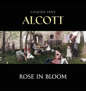 Rose in Bloom by Louisa May Alcott