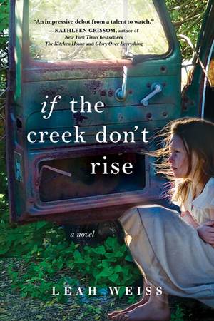 If The Creek Don't Rise by Leah Weiss