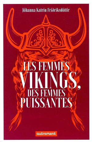 Les femmes vikings, des femmes puissantes by Jóhanna Katrín Friðriksdóttir