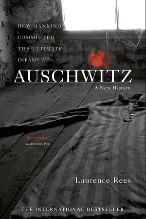 Auschwitz: A New History by Laurence Rees