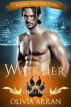 Watcher: Reckless Desires by Olivia Arran