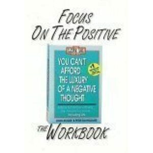 Focus on the Positive: The You Cant Afford the Luxury of a Negative Thought Workbook by John-Roger