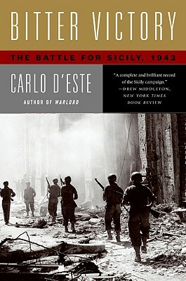 Bitter Victory: The Battle for Sicily, 1943 by Carlo D'Este