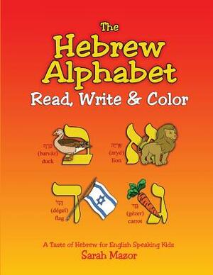 The Hebrew Alphabet: Read, Write & Color by Sarah Mazor