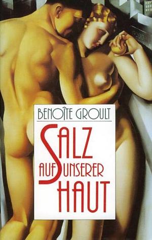 Salz auf unserer Haut: Roman by Benoîte Groult