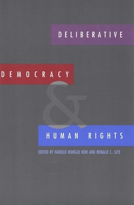 Deliberative Democracy and Human Rights by Harold Koh