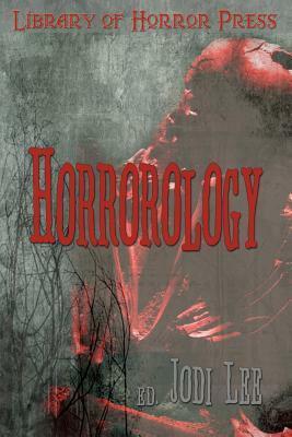 Horrorology: Tales of Horror by Philip Hansen, Carey Burns, Jodi Lee