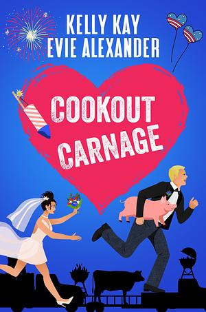 Cookout Carnage by Kelly Kay, Evie Alexander