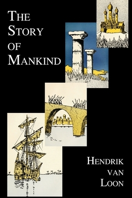 The Story of Mankind (Fully Illustrated in B&w) by Hendrik Willem van Loon