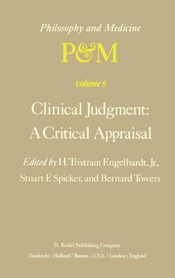 Clinical Judgment: A Critical Appraisal: Proceedings of the Fifth Trans-Disciplinary Symposium on Philosophy and Medicine Held at Los Angeles, Califor by 