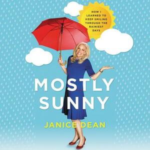 Mostly Sunny: How I Learned to Keep Smiling Through the Rainiest Days by 