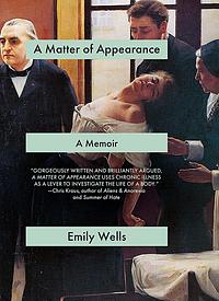 A Matter of Appearance: A Memoir of Chronic Illness by Emily Wells