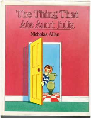 The Thing That Ate Aunt Julia by Nicholas Allan