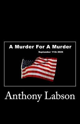 A Murder For A Murder: September 11th 2026 by Anthony Labson