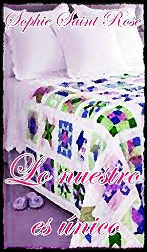 Lo nuestro es único by Sophie Saint Rose, Sophie Saint Rose
