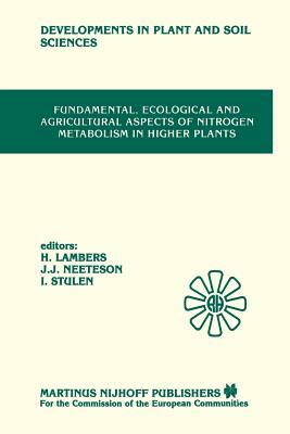 Fundamental, Ecological and Agricultural Aspects of Nitrogen Metabolism in Higher Plants: Proceedings of a Symposium Organized by the Department of Pl by 