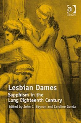 Lesbian Dames: Sapphism in the Long Eighteenth Century by John C. Beynon, Caroline Gonda