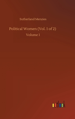 Political Women (Vol. 1 of 2): Volume 1 by Sutherland Menzies