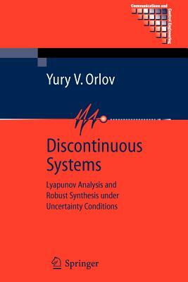 Discontinuous Systems: Lyapunov Analysis and Robust Synthesis Under Uncertainty Conditions by Yury V. Orlov