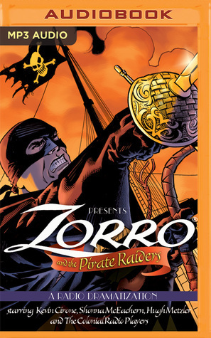 Zorro and the Pirate Raiders: A Radio Dramatization by D.J. Arneson, The Colonial Radio Players, Johnston McCulley, Kevin Cirone, Jerry Robbins, Deniz Cordell