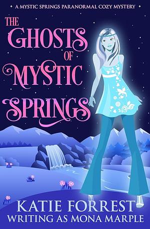 The Ghosts of Mystic Springs by Mona Marple