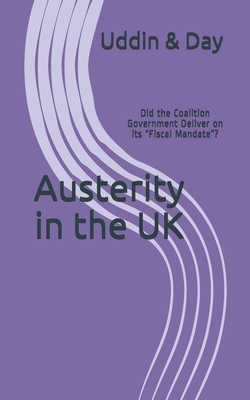 Austerity in the UK: Did the Coalition Government Deliver on its "Fiscal Mandate"? by Fred Day, Alal Uddin
