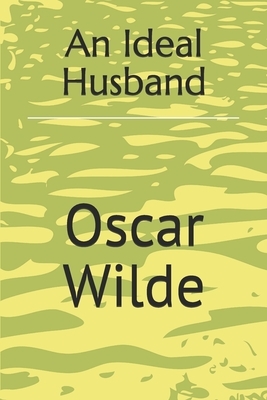 An Ideal Husband by Oscar Wilde