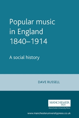 Popular Music in England 1840-1914: A Social History by David Russell