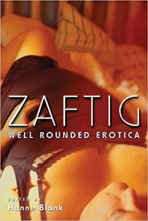 Zaftig: Well Rounded Erotica by Hanne Blank