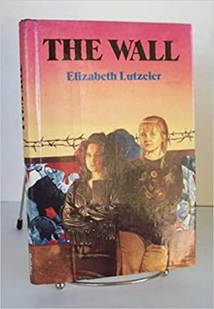 The Wall by Elizabeth Lutzeier