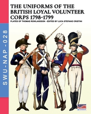 The uniforms ot the British Loyal Volunteer Corps 1798-1799 by Luca Stefano Cristini