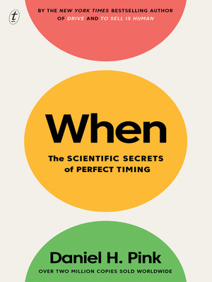 When: The Scientific Secrets of Perfect Timing by Daniel H. Pink