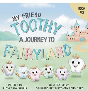 MY FRIEND TOOTHY A JOURNEY TO FAIRYLAND by Stacey Laviolette