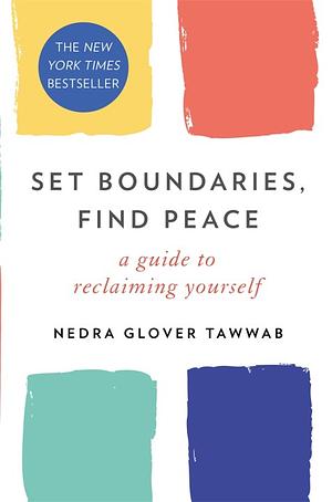 Set Boundaries, Find Peace: A Guide to Reclaiming Yourself by Nedra Glover Tawwab