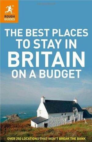 The Best Places to Stay in Britain on a Budget. by Jules Brown, Samantha Cook, Steve Vickers, James Stewart, Helena Smith