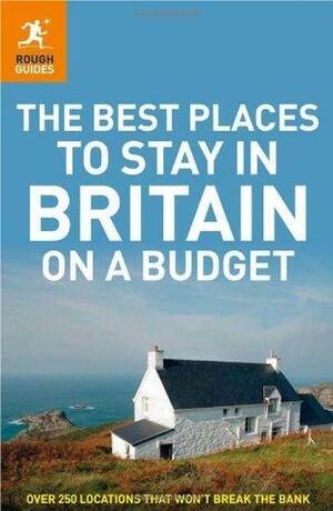 The Best Places to Stay in Britain on a Budget. by Helena Smith, Samantha Cook, James Stewart, Jules Brown, Steve Vickers