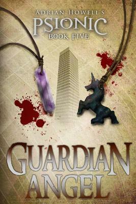 PSIONIC Book Five: Guardian Angel by Adrian Howell