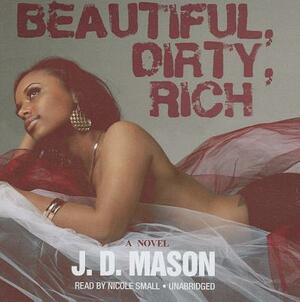 Beautiful, Dirty, Rich by J.D. Mason