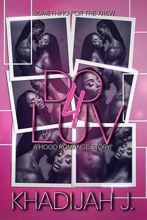 Do 4 Luv: A Hood Romance Story by Khadijah J.