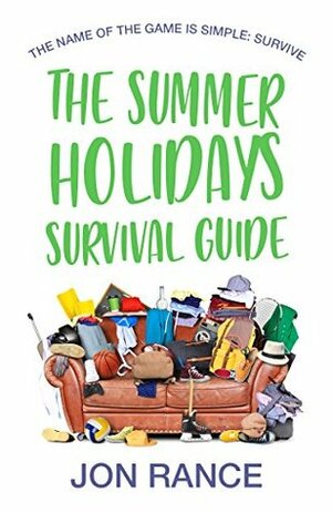 The Summer Holidays Survival Guide by Jon Rance