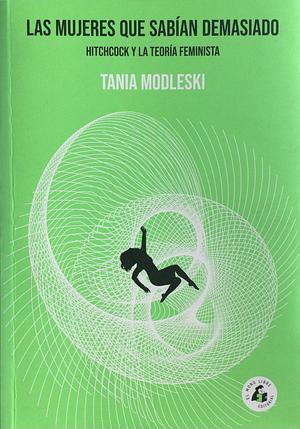 Las Mujeres que Sabían Demasiado by Tania Modleski