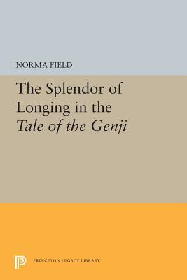 The Splendor of Longing in the Tale of the Genji by Norma Field