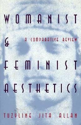 WomanistFeminist Aesthetics: A Comparative Review by Tuzyline Allan