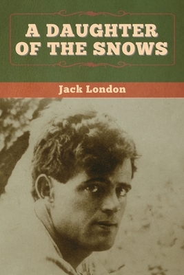 A Daughter of the Snows by Jack London